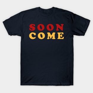 Soon Come T-Shirt